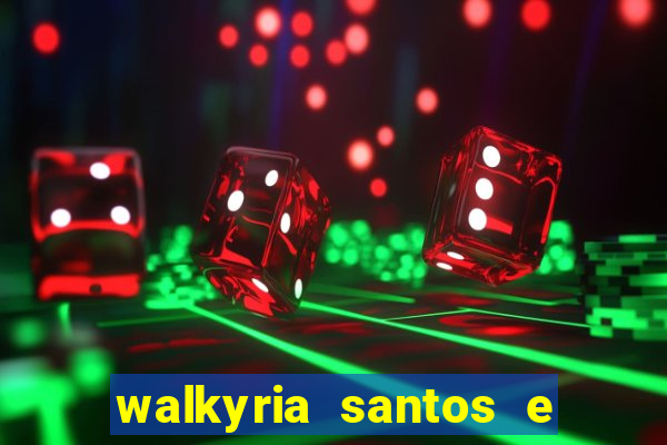 walkyria santos e namorado vereador